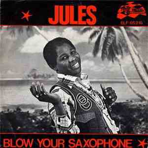Jules  - Blow Your Saxophone