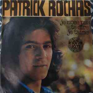 Patrick Rochas - Je N'Ose Pas Te Dire Je T'Aime
