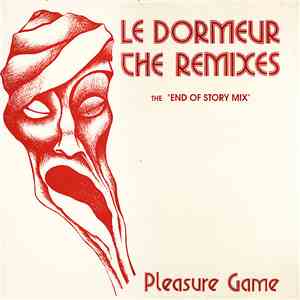 Pleasure Game - Le Dormeur The Remixes (The End Of Story Mix)