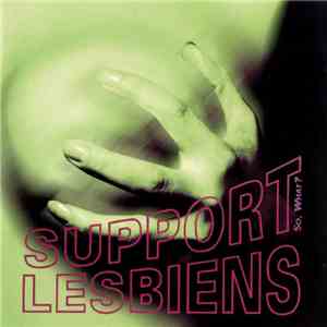 Support Lesbiens - So, What?