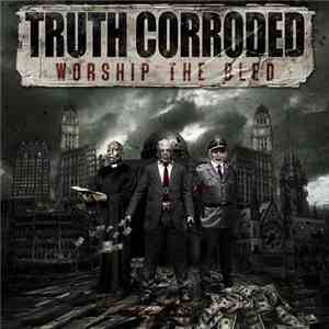 Truth Corroded - Worship The Bled