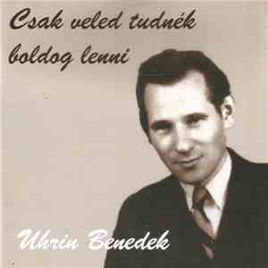 Uhrin Benedek - Csak Veled Tudnék Boldog Lenni