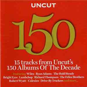 Various - Uncut 150 (15 Tracks From Uncut's 150 Albums Of The Decade)