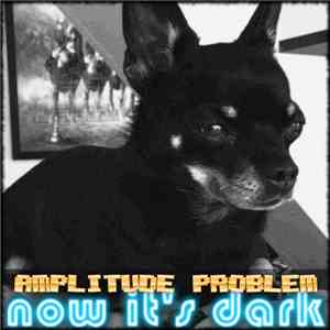 Amplitude Problem - Now it's Dark