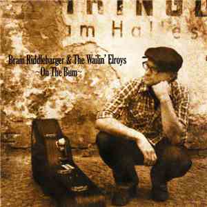 Bram Riddlebarger And The Wailin' Elroys - On The Bum