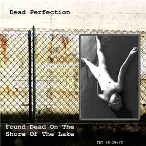 Dead Perfection - Found Dead On The Shore Of The Lake