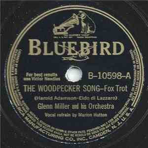 Glenn Miller And His Orchestra - The Woodpecker Song / Let's All Sing Toget ...