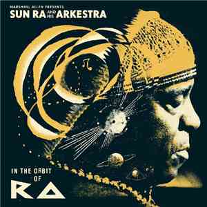 Marshall Allen Presents Sun Ra And His Arkestra - In The Orbit Of Ra