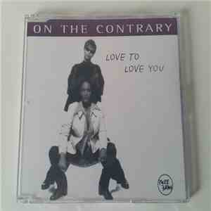 On The Contrary - Love To Love You