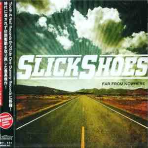 Slick Shoes - Far From Nowhere