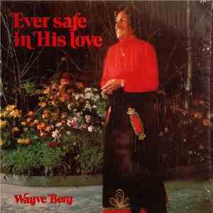 Wayve Berg - Ever Safe In His Love