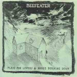 Beefeater - Plays For Lovers & House Burning Down