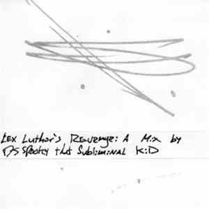 DJ Spooky That Subliminal Kid - Lex Luthor's Revenge: A Mix By DJ Spooky That Subliminal Kid