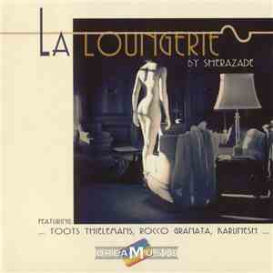 Sherazade Featuring: Toots Thielemans, Rocco Granata, Karunesh - La Lounger ...