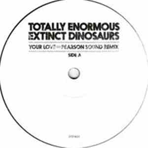 Totally Enormous Extinct Dinosaurs - Your Love (Pearson Sound Remix)