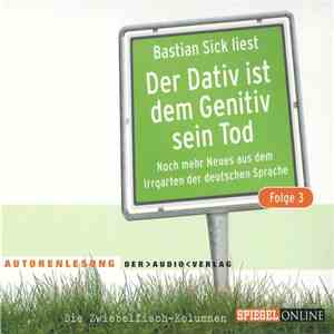 Bastian Sick - Liest Der Dativ Ist Dem Genitiv Sein Tod (Noch Mehr Neues Au ...