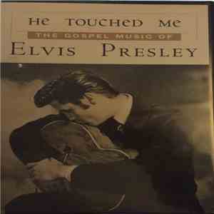 Elvis Presley - He Touched Me (The Gospel Music Of Elvis Presley) Volume 1  ...