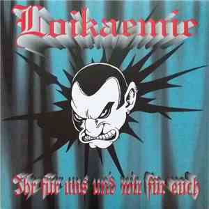 Loikaemie - Ihr Für Uns Und Wir Für Euch