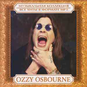 Ozzy Osbourne - Музыкальная Коллекция. Все Хиты В Формате MP3