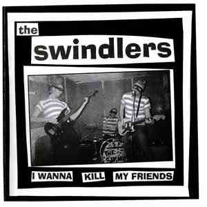 The Swindlers  - I Wanna Kill My Friends