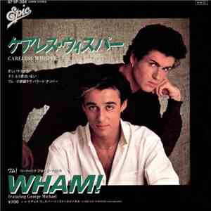 Wham! = ワム！ Featuring George Michael = ジョージ・マイケル - ケアレス・ウィスパー = Careless Wh ...