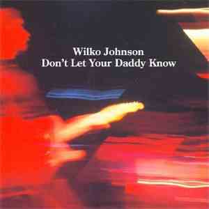 Wilko Johnson - Don't Let Your Daddy Know