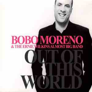 Bobo Moreno & The Ernie Wilkins Almost Big Band - Out Of This World