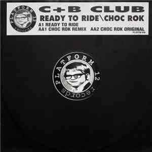 C + B Club - Ready To Ride / Choc Rok