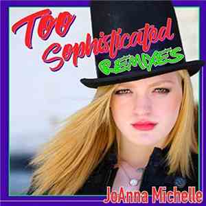 JoAnna Michelle - Too Sophisticated (Remixes)