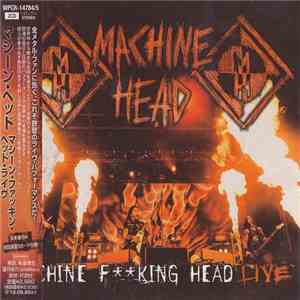 Machine Head  -  Machine Fking Head Live