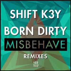 Shift K3Y & Born Dirty - Misbehave Remixes