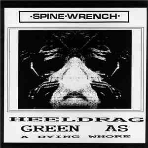 Spine Wrench - Heeldrag / Green As A Dying Whore