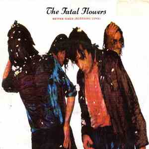The Fatal Flowers - Better Times (Bleeding Love)