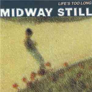 Midway Still - Life's Too Long