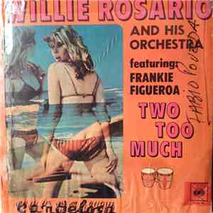 Willie Rosario And His Orchestra Featuring: Frankie Figueroa - Two Too Much