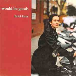 Would-Be-Goods - Brief Lives