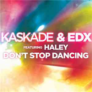 Kaskade & EDX Featuring Haley - Don't Stop Dancing