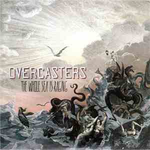 Overcasters - The Whole Sea Is Raging