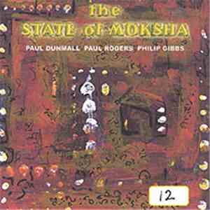 Paul Dunmall, Paul Rogers, Philip Gibbs - The State Of Moksha