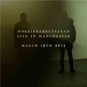 worriedaboutsatan - Live In Manchester, March 19th 2015