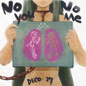 DECO27 - No You, No Me