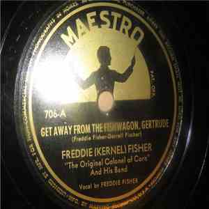 Freddie (Kernel) Fisher - Get Away From The Fishwagon, Gertrude / Without Y ...