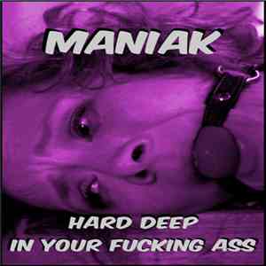 Maniak - Hard Deep In Your Fucking Ass