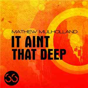 Mathew Mulholland - It Aint That Deep