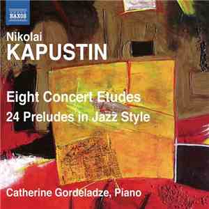 Nikolai Kapustin – Catherine Gordeladze - Eight Concert Etudes • 24 Prelude ...