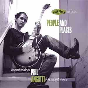 Phil Angotti & The Lazy Apple Orchestra - People And Places