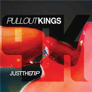 Pull Out Kings - Just The Tip