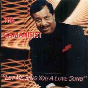 The Gamanisist - Let Me Sing You A Love Song