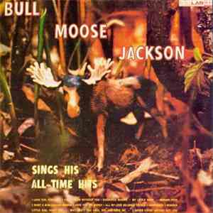 Bull Moose Jackson - Bull Moose Jackson Sings His All-Time Hits
