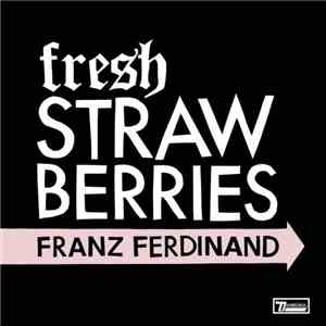 Franz Ferdinand - Fresh Strawberries